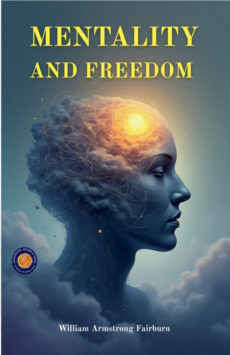 Knjiga Mentality and Freedom (Illustrated, Refined & Edited) William Armstrong Fairburn