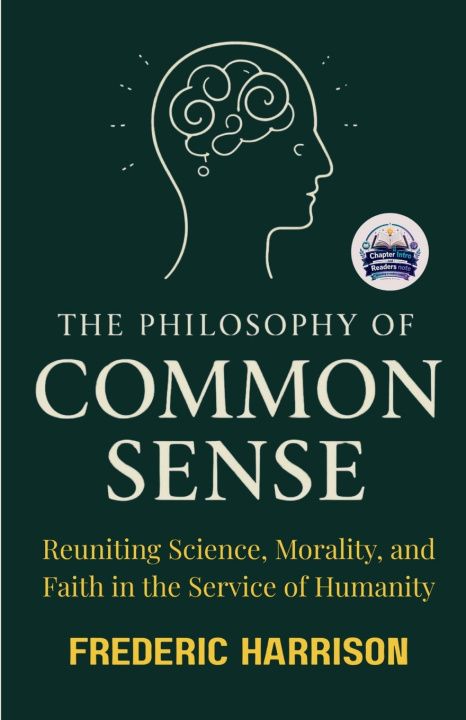 Kniha The Philosophy of Common Sense (Illustrated, Refined and Edited) Frederic Harrison