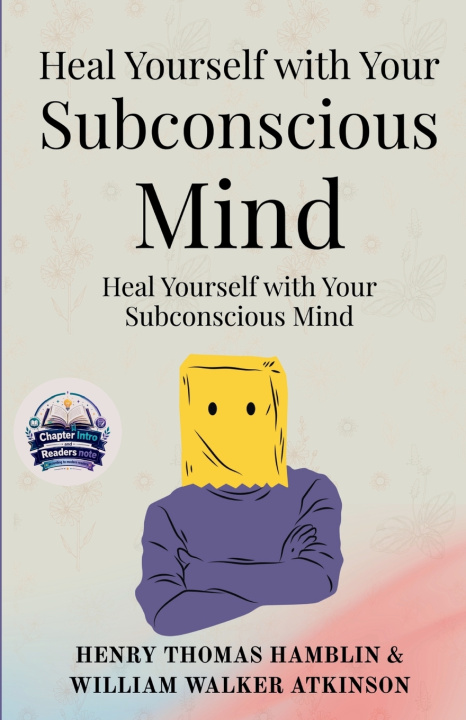 Carte Heal Yourself with Your Subconscious Mind (Illustrated, Refined and Edited) Henry Thomas Hamblin & William Walker...