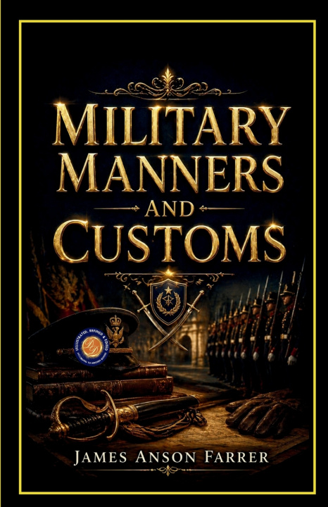 Könyv Military Manners and Customs James Anson Farrer