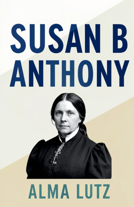Kniha Susan B Anthony Alma Lutz