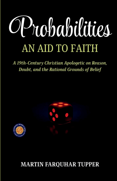 Könyv Probabilities an aid to Faith Martin Farquhar Tupper