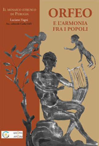 Könyv Orfeo e l'armonia tra i popoli. Il mosaico etrusco di Perugia Luciano Vagni