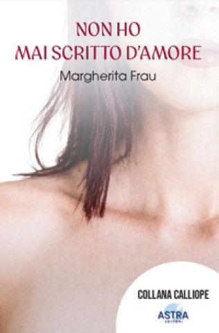 Könyv Non ho mai scritto d'amore Margherita Frau