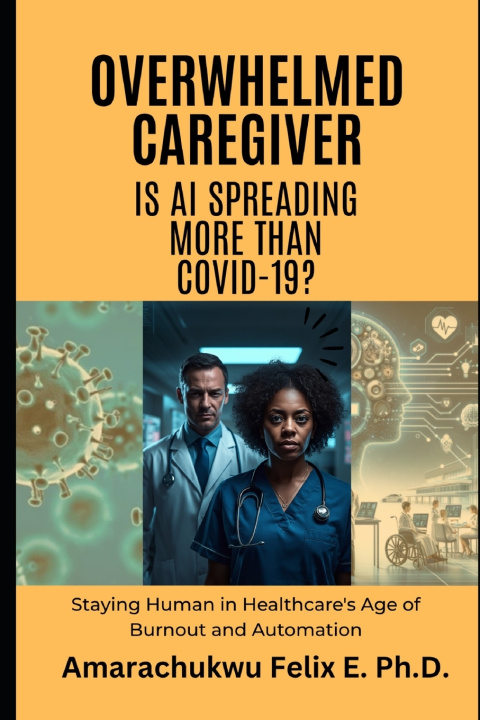 Knjiga Overwhelmed Caregiver Amarachukwu Felix E. Ph.D.