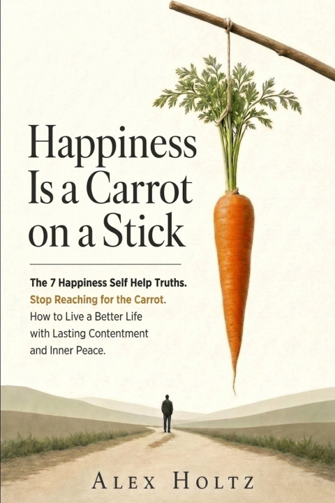 Könyv Happiness Is a Carrot on a Stick Alex Holtz