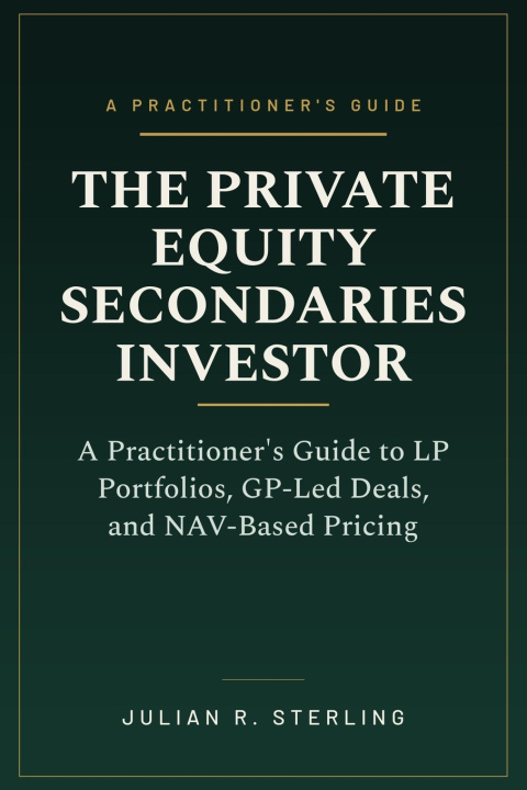 Könyv The Private Equity Secondaries Investor Julian R. Sterling