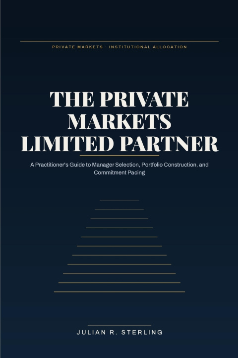 Könyv The Private Markets Limited Partner Julian R. Sterling