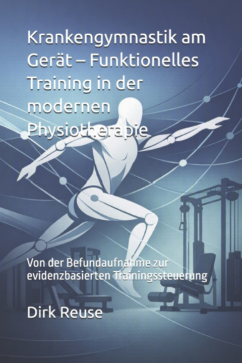 Könyv Krankengymnastik am Gerät - Funktionelles Training in der modernen Physiotherapie Dirk Reuse