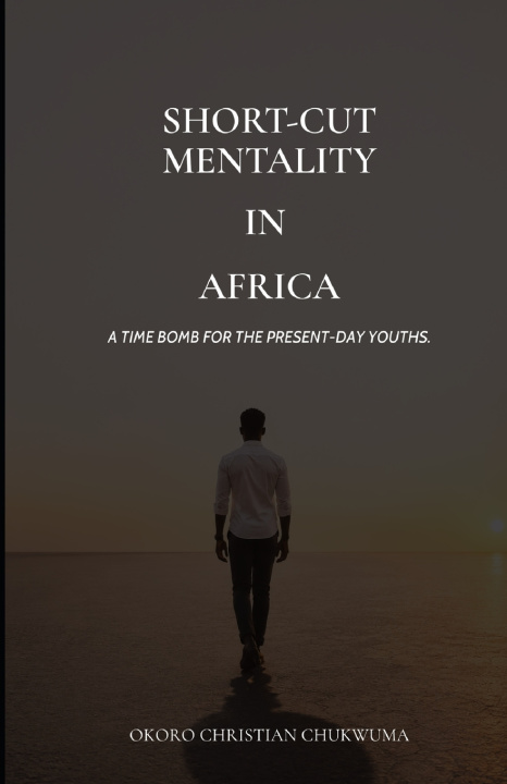 Könyv SHORT-CUT MENTALITY IN AFRICA Rev. Fr. Christian Chukwuma Okoro