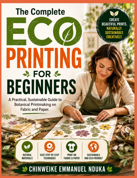 Könyv The Complete Eco Printing For Beginners Chinweike Emmanuel Nduka