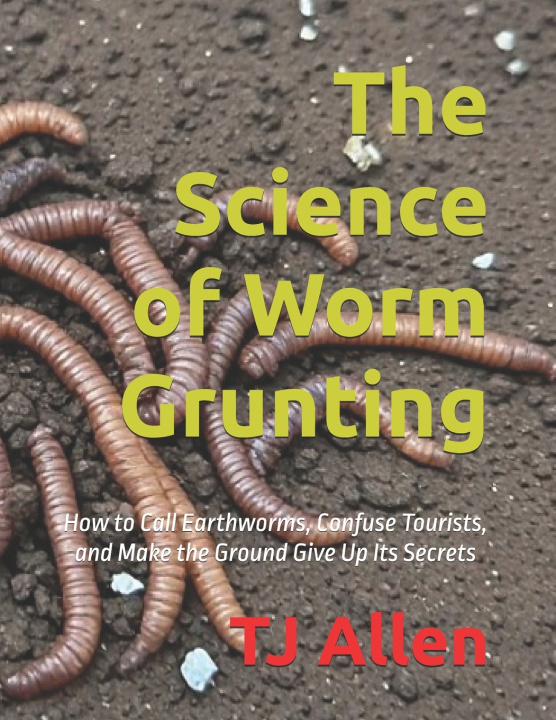 Könyv The Science of Worm Grunting TJ Allen