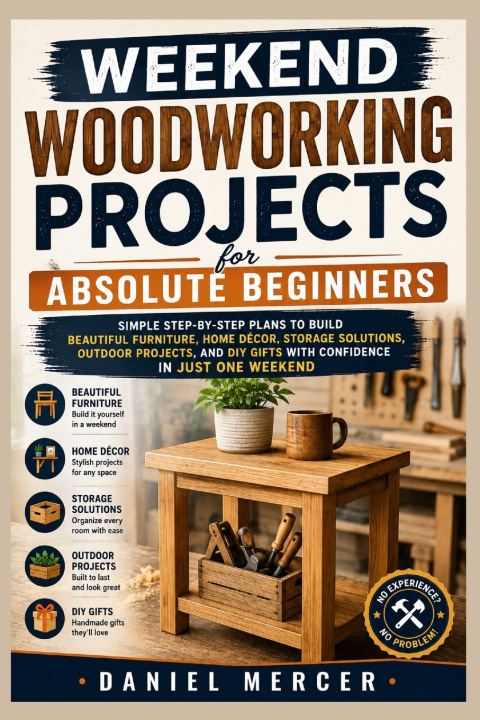 Book Weekend Woodworking Projects For Absolute Beginners Daniel Mercer
