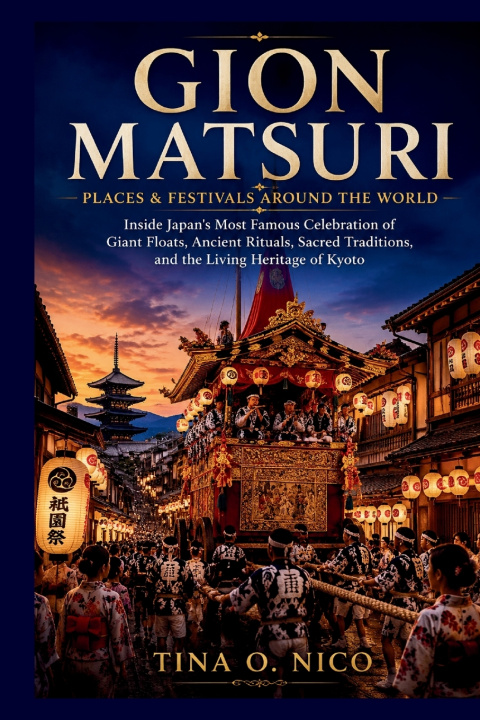 Könyv GION MATSURI PLACES & FESTIVALS AROUND THE WORLD TINA O. NICO