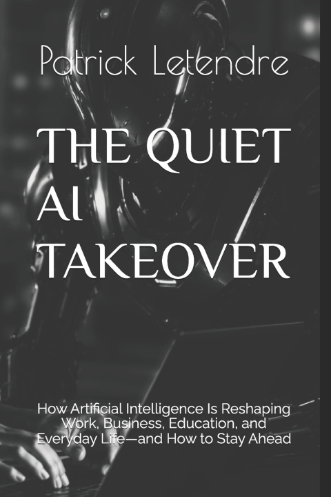 Carte THE QUIET AI TAKEOVER Patrick J Letendre