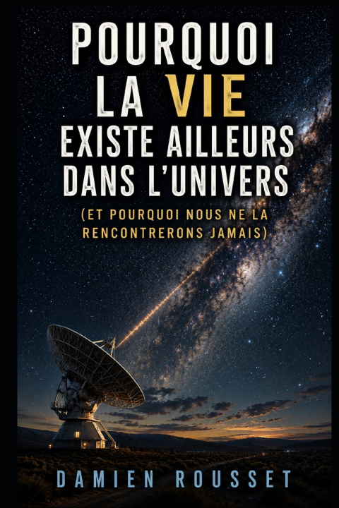 Buch Pourquoi la vie existe ailleurs dans l'univers Damien Rousset