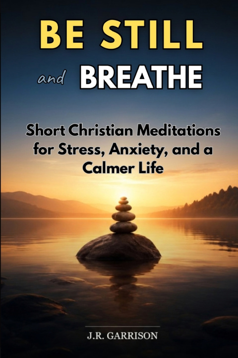 Knjiga Be Still and Breathe J.R. Garrison