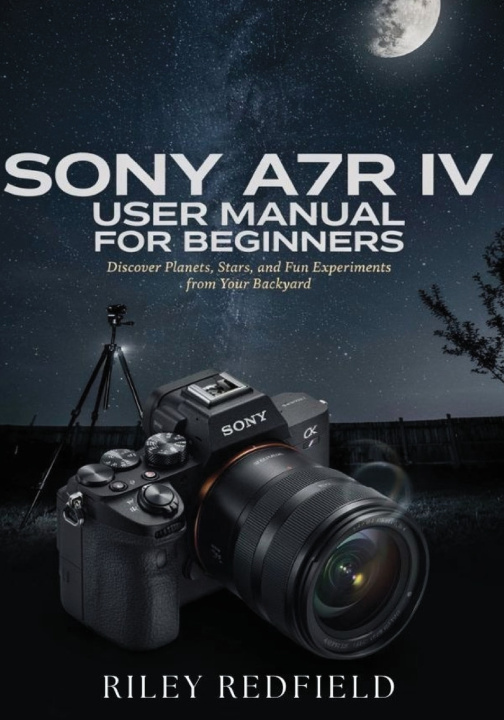 Könyv Sony A7R IV User Manual for Beginners RILEY REDFIELD