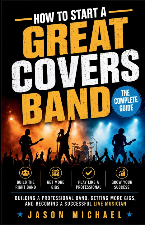 Könyv HOW TO START A GREAT COVERS BAND Jason Michael