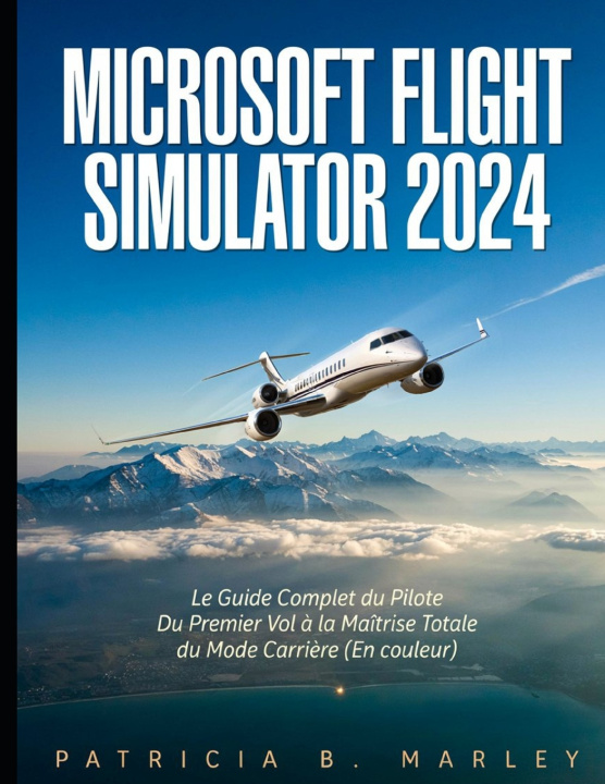 Könyv MICROSOFT FLIGHT SIMULATOR 2024 Patricia B. Marley