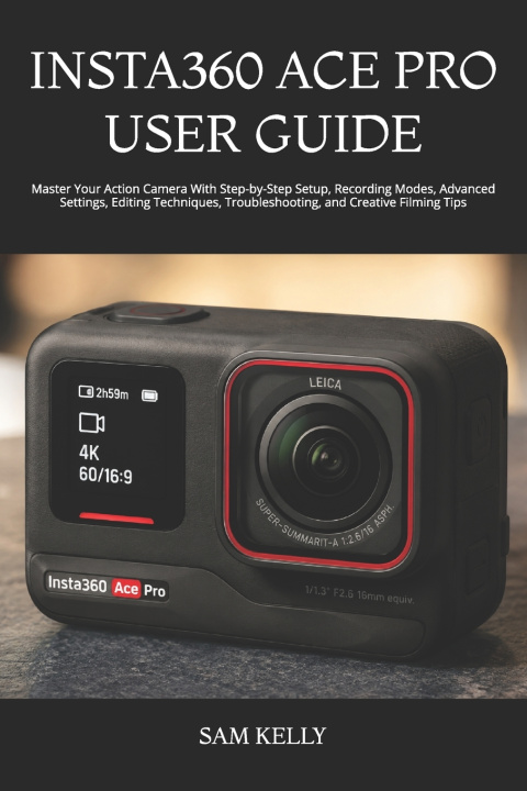 Kniha INSTA360 ACE PRO USER GUIDE SAM KELLY