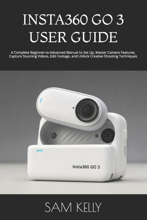 Book INSTA360 GO 3 USER GUIDE SAM KELLY