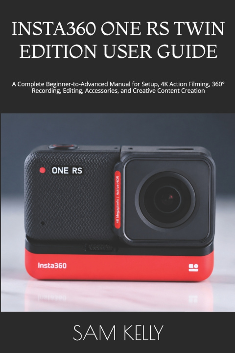 Knjiga INSTA360 ONE RS TWIN EDITION USER GUIDE SAM KELLY