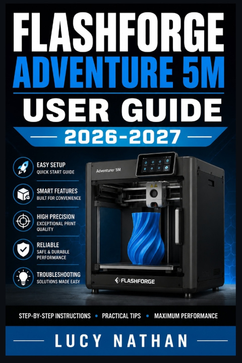 Könyv Flashforge Adventure 5M User Guide 2026 2027 Lucy Nathan