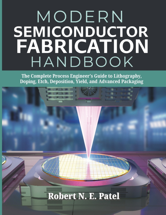 Knjiga Modern Semiconductor Fabrication Handbook Robert N.E Patel