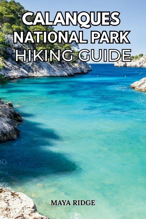 Könyv CALANQUES NATIONAL PARK HIKING GUIDE MAYA RIDGE