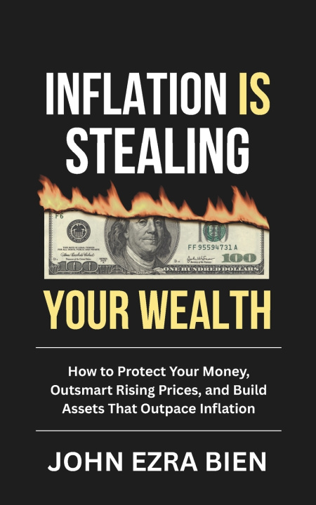Könyv Inflation Is Stealing Your Wealth John Ezra Bien