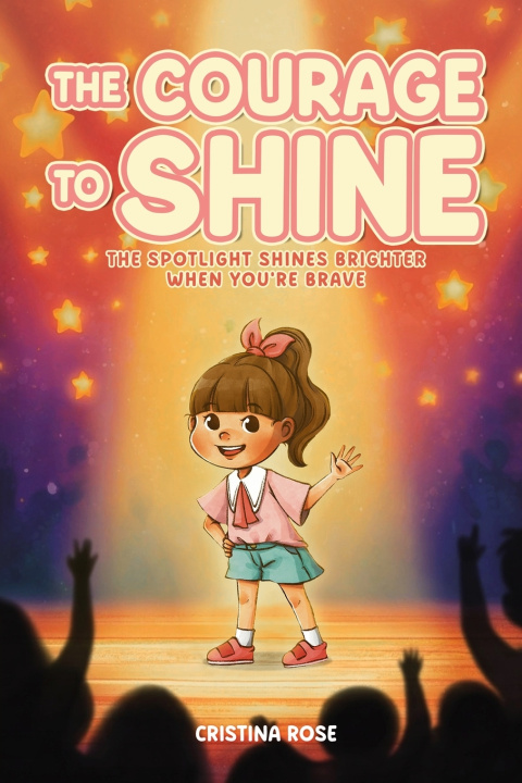 Könyv "The Courage to Shine" The Spotlight Shines Brighter When You're Brave Cristina Rose