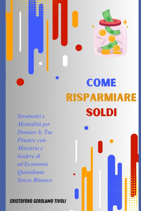Kniha Come risparmiare soldi Cristoforo Gerolamo Tivoli