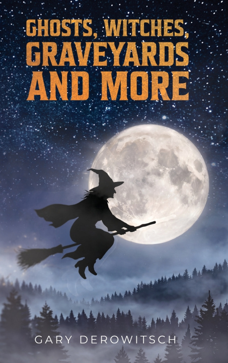 Book Ghosts, Witches, Graveyards and More Gary Derowitsch