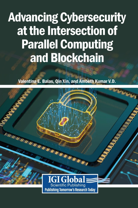 Kniha Advancing Cybersecurity at the Intersection of Parallel Computing and Blockchain Valentina E. Balas