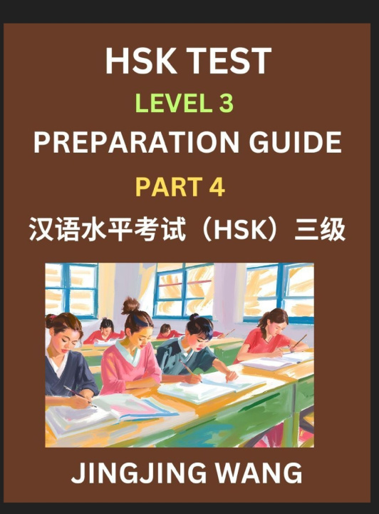 Kniha HSK Test Level 3 Preparation Guide (Part 4)- A Beginner's Study Material to Self-learn Mandarin Chinese Characters, Words, Example Sentences, Vocabula Jingjing Wang