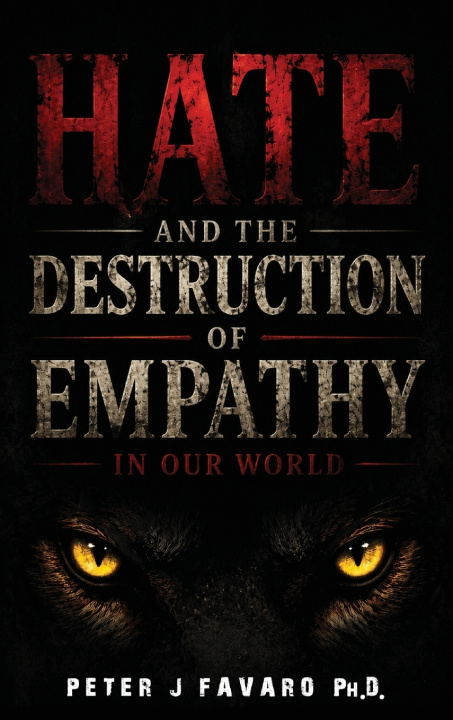Könyv Hate and the Destruction of Empathy in our World Peter J. Favaro Ph.D