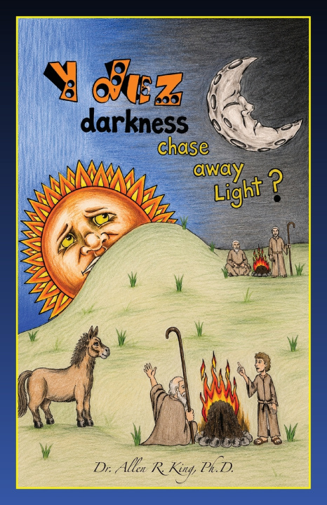 Könyv Y Duz Darkness Chase Away Light Ph.D. Dr. Allen R. King