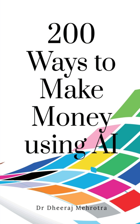 Buch 200 Ways to Make Money using AI Dr. Dheeraj Mehrotra