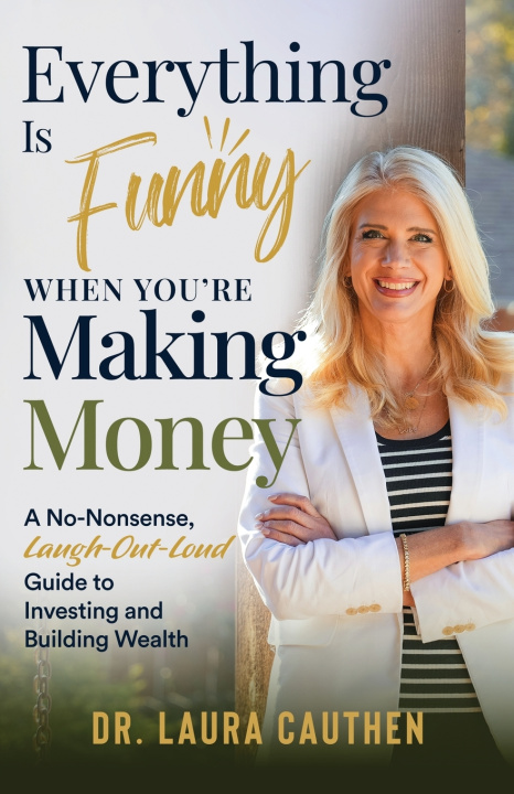 Könyv Everything Is Funny When You're Making Money Dr. Laura Cauthen