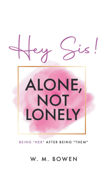 Könyv Hey Sis! Alone, Not Lonely W.M. Bowen