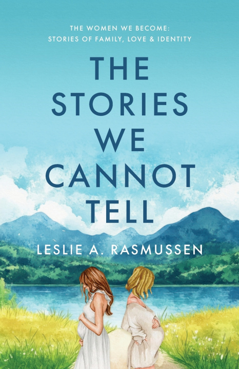 Knjiga The Stories We Cannot Tell Leslie A. Rasmussen