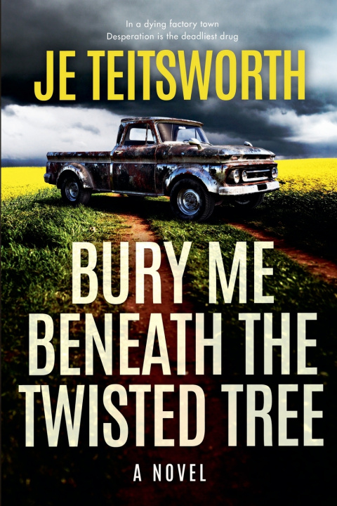 Könyv Bury Me Beneath the Twisted Tree J.E. Teitsworth
