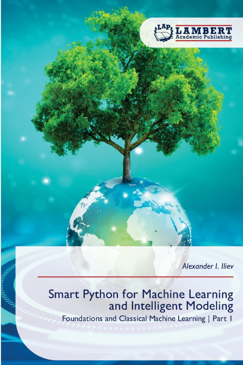 Kniha Smart Python for Machine Learning and Intelligent Modeling Alexander I. Iliev