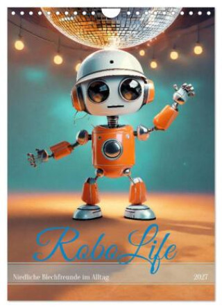 Naptár/Határidőnapló RoboLife - Niedliche Blechfreunde im Alltag (Wandkalender 2027 DIN A4 hoch), CALVENDO Monatskalender 