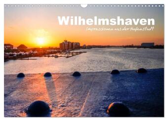 Kalender/Terminbuch Wilhelmshaven - Impressionen aus der Hafenstadt (Wandkalender 2027 DIN A3 quer), CALVENDO Monatskalender Calvendo