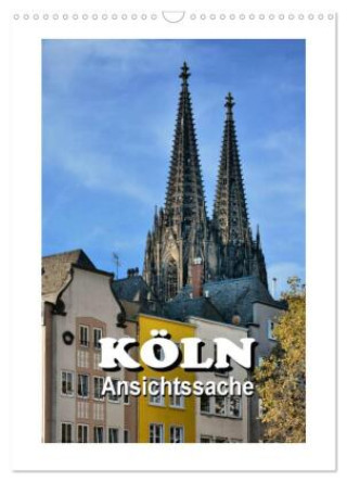 Kalender/Terminbuch Köln - Ansichtssache (Wandkalender 2027 DIN A3 hoch), CALVENDO Monatskalender Calvendo