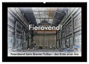 Kalender/Terminbuch Fierovend! Feierabend beim Bremer Vulkan - das Ende einer Ära (Wandkalender 2027 DIN A2 quer), CALVENDO Monatskalender Calvendo