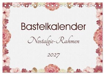 Kalender/agenda Bastelkalender Nostalgie-Rahmen 2027 (Tischkalender 2027 DIN A5 quer), CALVENDO Monatskalender Calvendo