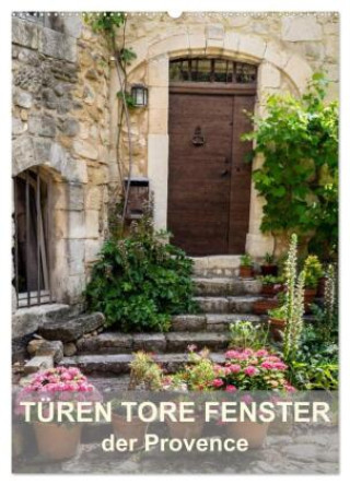 Kalendár/Diár Türen, Tore, Fenster der Provence (Wandkalender 2027 DIN A2 hoch), CALVENDO Monatskalender Calvendo
